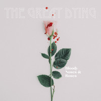 The Great Dying - Bloody Noses & Roses