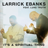 Larrick Ebanks - It's a Spiritual Thing