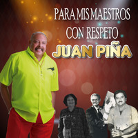 Juan Piña - Para Mis Maestros Con Respeto