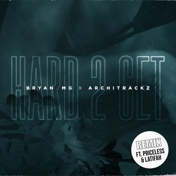 Bryan Mg & Architrackz - Hard 2 Get (Remix) (feat. Priceless & Latifah)