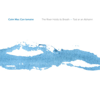 Colm Mac Con Iomaire - The River Holds Its Breath | Tost Ar an Abhainn