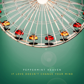 Peppermint Heaven - If Love Doesn't Change Your Mind