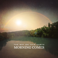 The Way On This Earth - Morning Comes