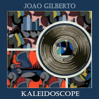 Joao Gilberto - Kaleidoscope