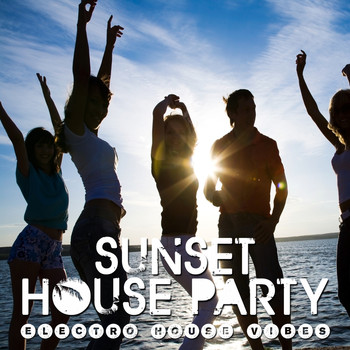Various Artists - Sunset House Party - Electro House Vibes