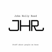 John Holly Reed - Stuff About People We Know (Explicit)