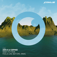 Air.K & Cephei - Wish To Fade / Feels Like Before (Rmx)