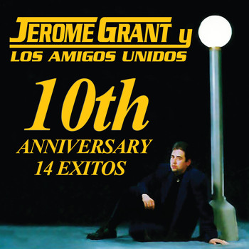 Jerome Grant y Los Amigos Unidos - 10th Anniversary 14 Exitos