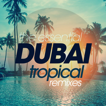 Various Artists - The Essential Dubai Tropical Remixes