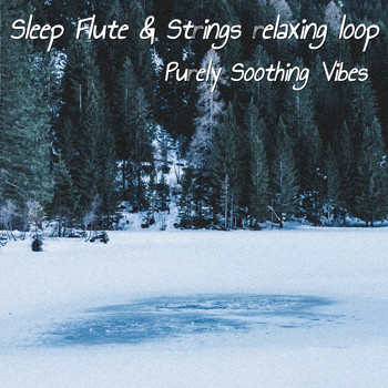 Purely Soothing Vibes - Sleep Flute & Strings Relaxing Loop