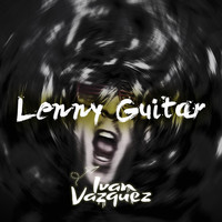 Ivan Vazquez - Lenny Guitar (Cut Mix)
