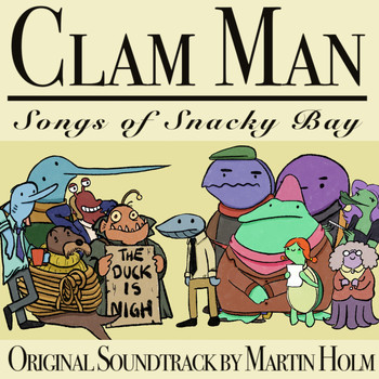 Martin Holm - Clam Man: Songs of Snacky Bay (Original Soundtrack)