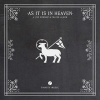 Trinity Music - As It Is in Heaven (A Live Worship & Prayer Album)