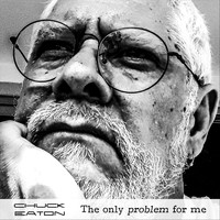 Chuck Eaton - The Only Problem for Me