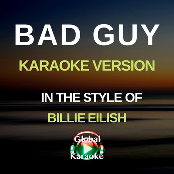 Global Karaoke - Bad Guy (In the Style of Billie Eilish) [Karaoke Version]