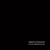 Arwen Thalion - In the Mirror Again