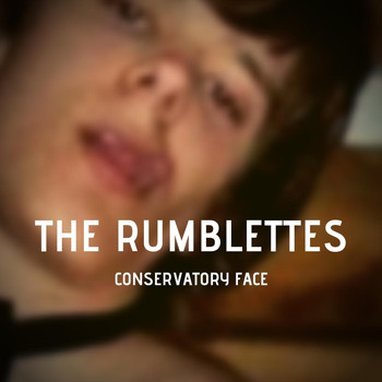 The Rumblettes - Conservatory Face (Explicit)