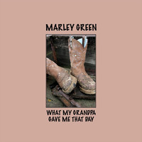 Marley Green - What My Grandpa Gave Me That Day