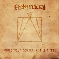 Preternatural - While Your Coffin Is Still a Tree