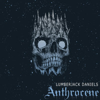 Anthrocene - Lumberjack Daniels