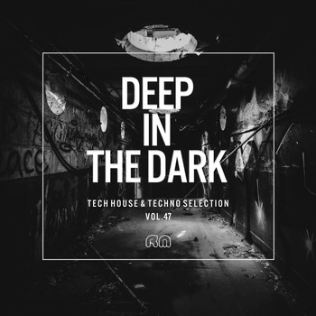 Various Artists - Deep In The Dark, Vol. 47 - Tech House & Techno Selection