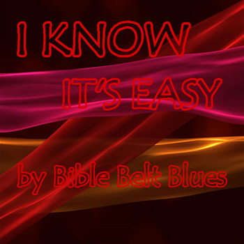 Bible Belt Blues - I Know It's Easy