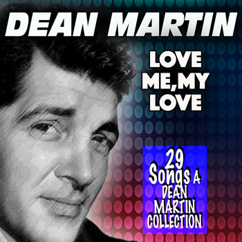Dean Martin - Love Me, My Love (29 Songs A Dean Martin Collection)