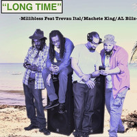 Millibless - Long Time (feat. Trevau Ital, Machete King & Al Billz)