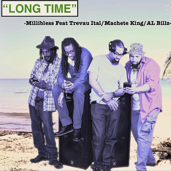 Millibless - Long Time (feat. Trevau Ital, Machete King & Al Billz)