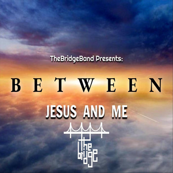 Thebridgeband - Between Jesus and Me