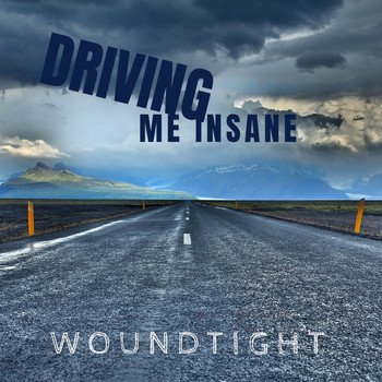 Woundtight - Driving Me Insane