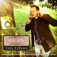 Tiny Echoes - It's in the Water (Explicit)