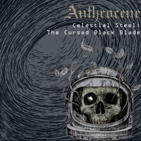 Anthrocene - Celestial Steel: The Cursed Black Blade
