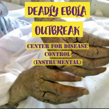 Deadly Ebola Outbreak - Center for Disease Control (Instrumental)