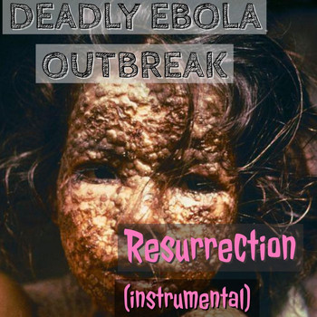 Deadly Ebola Outbreak - Resurrection (Instrumental)