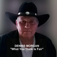Dennis Morgan - What You Think Is Fair