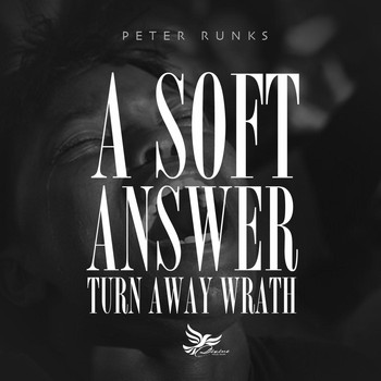 Peter Runks - Soft Answer Turn Away Wrath
