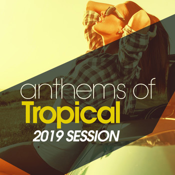 Various Artists - Anthems Of Tropical 2019 Session