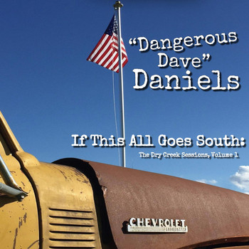 Dangerous Dave Daniels - If This All Goes South: The Dry Creek Sessions, Vol. 1