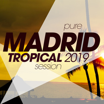 Various Artists - Pure Madrid Tropical 2019 Session