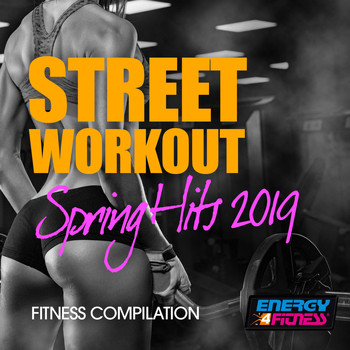 Various Artists - Street Workout Spring Hits 2019 Fitness Compilation (15 Tracks Non-Stop Mixed Compilation for Fitness & Workout - 128 Bpm)