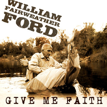 William Fairweather Ford - Give Me Faith (Explicit)