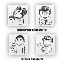 Hiroshi Fukutomi - Coffee Break in the Shuttle