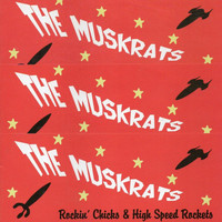 The Muskrats - Rockin' Chicks & High Speed Rockets