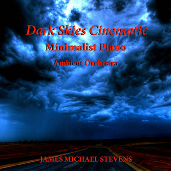 James Michael Stevens - Dark Skies Cinematic - Minimalist Piano & Ambient Orchestra