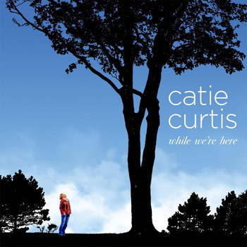 Catie Curtis - While We're Here