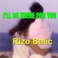 Rizo Balic - I'll Be There for You