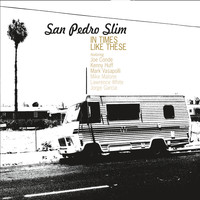 San Pedro Slim - In Times Like These