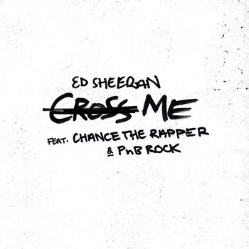 Ed Sheeran - Cross Me (feat. Chance the Rapper & PnB Rock) (Explicit)
