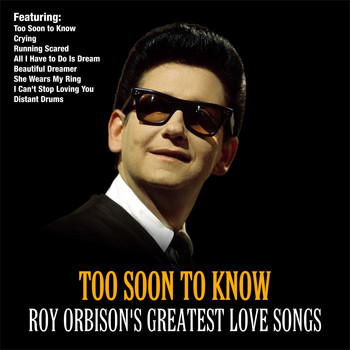 Roy Orbison - Too Soon To Know :Roy Orbison's Greatest Love Songs